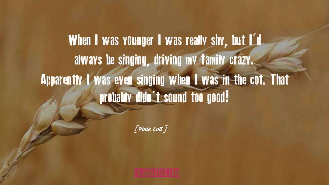 Pixie Lott Quotes: When I was younger I