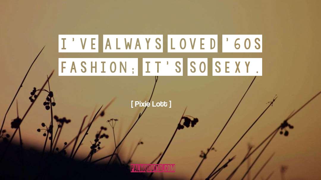 Pixie Lott Quotes: I've always loved '60s fashion;