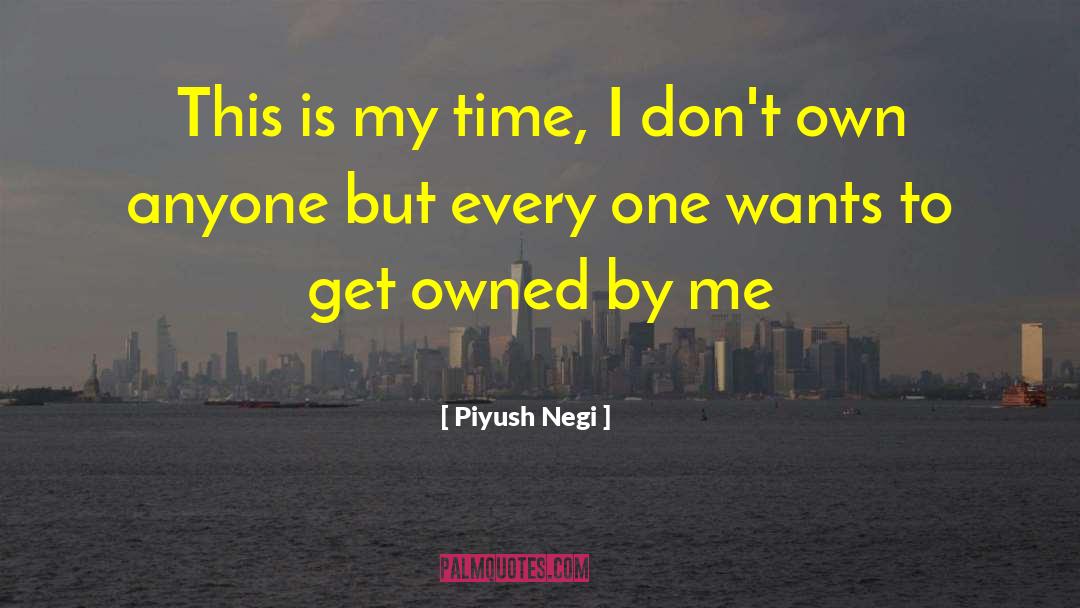 Piyush Negi Quotes: This is my time, I