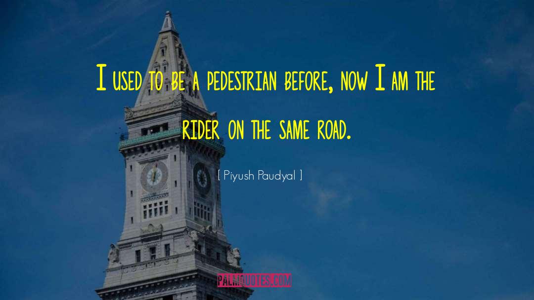 Piyush Paudyal Quotes: I used to be a