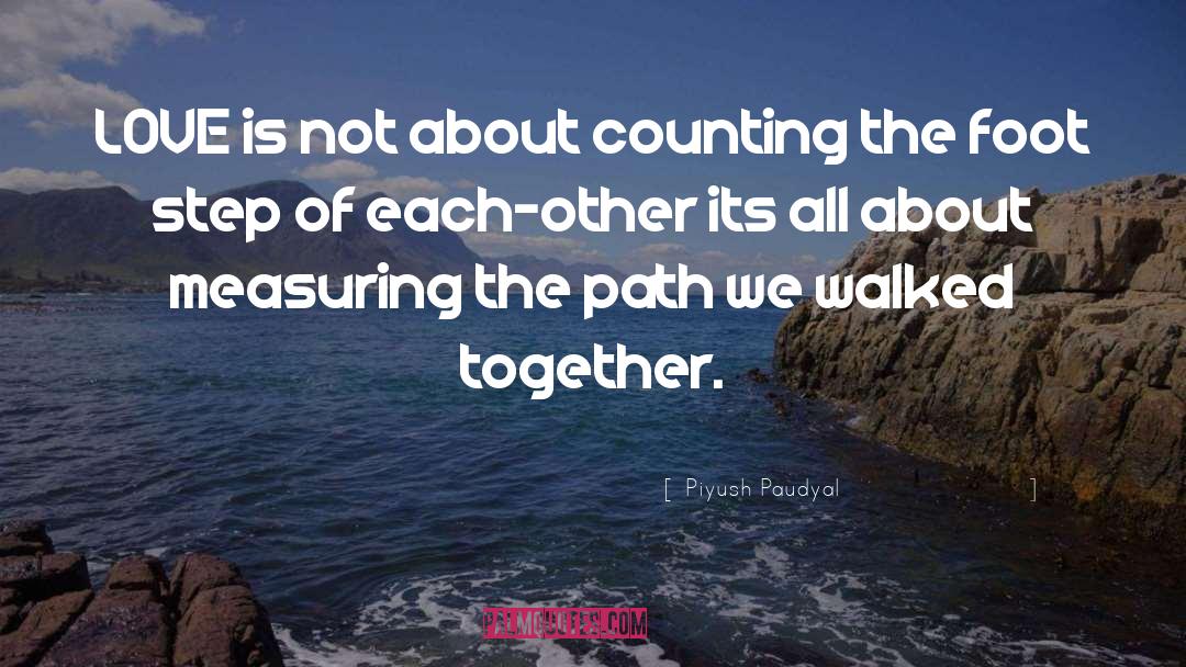 Piyush Paudyal Quotes: LOVE is not about counting