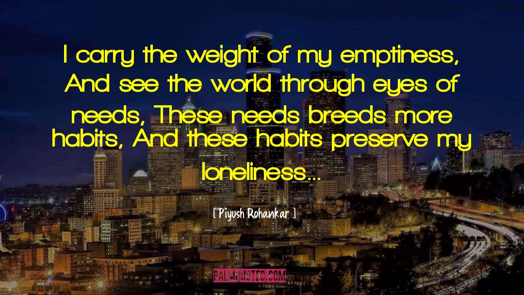 Piyush Rohankar Quotes: I carry the weight of
