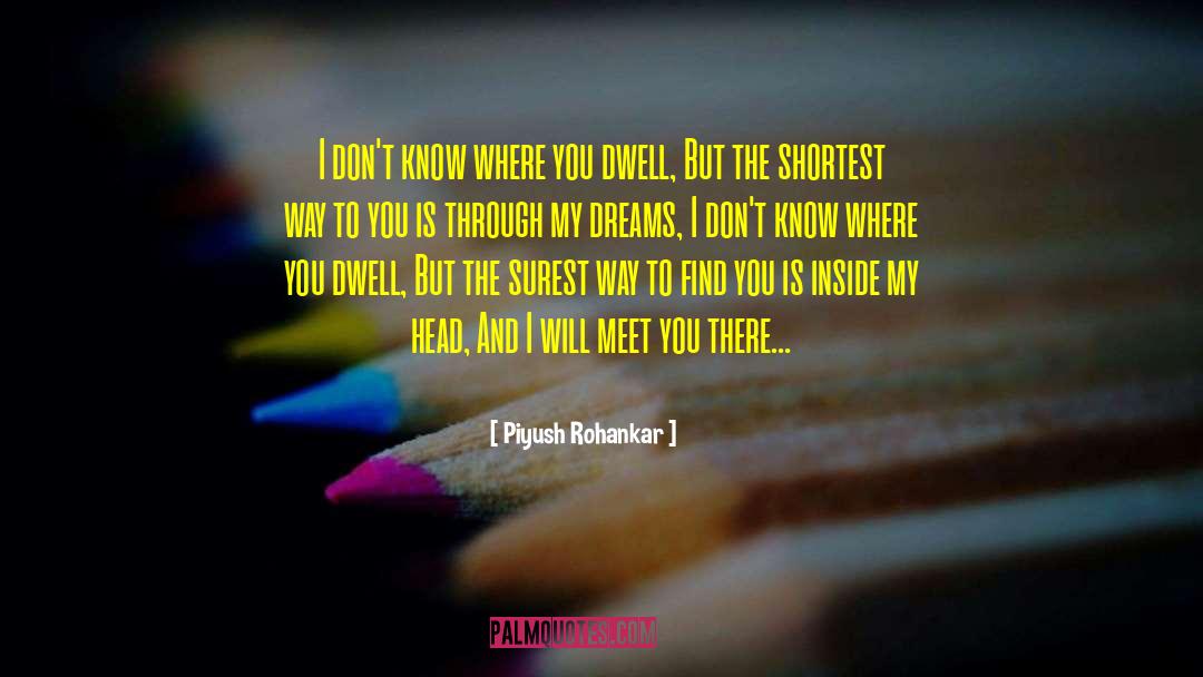 Piyush Rohankar Quotes: I don't know where you