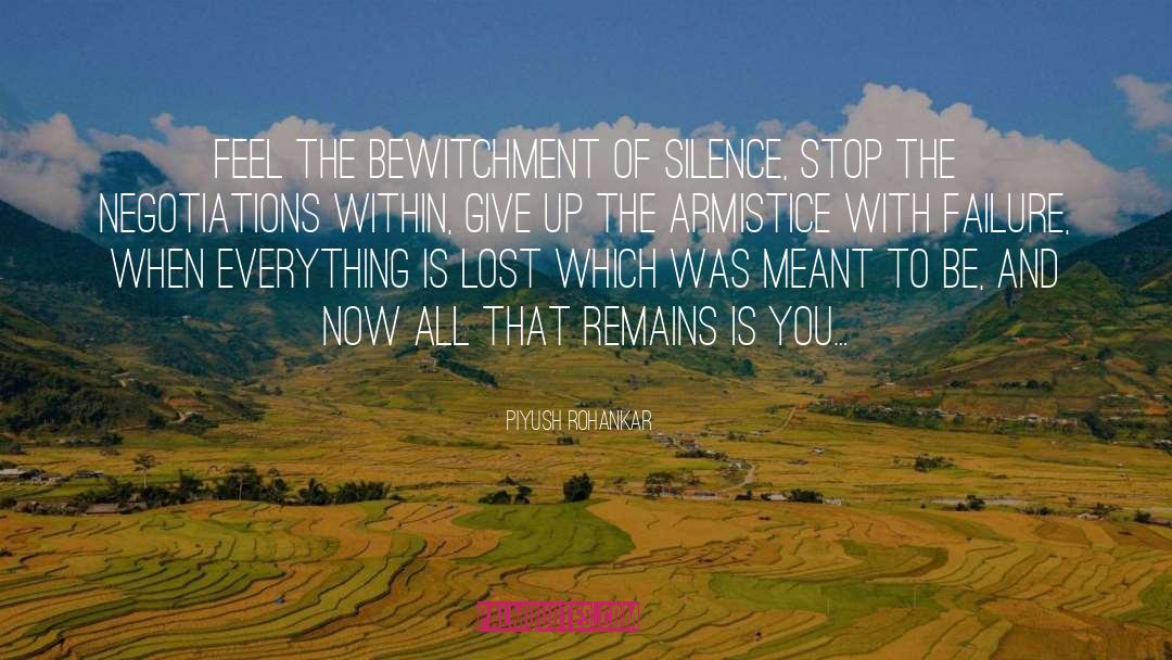 Piyush Rohankar Quotes: Feel the bewitchment of silence,