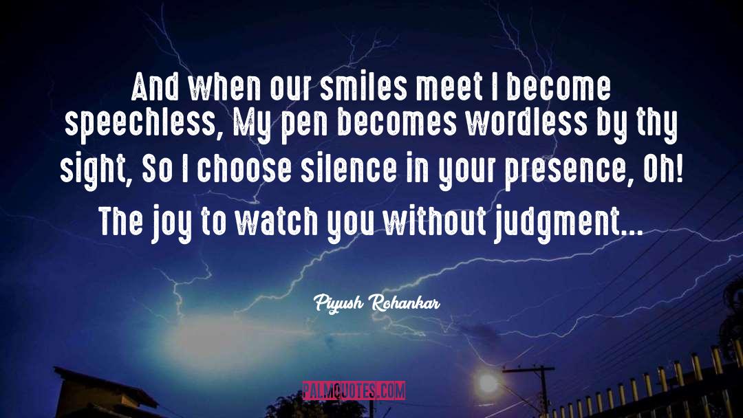 Piyush Rohankar Quotes: And when our smiles meet