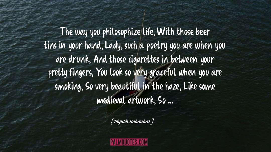 Piyush Rohankar Quotes: The way you philosophize life,