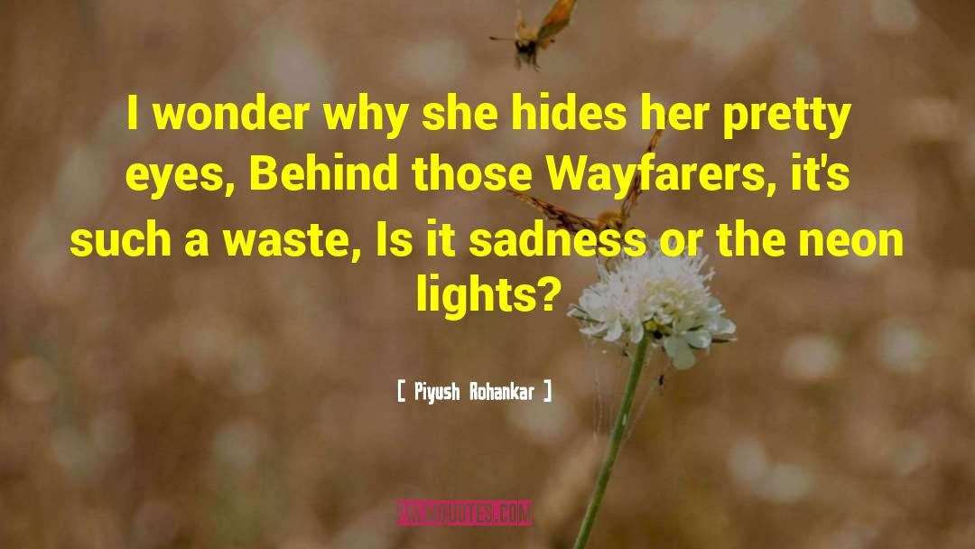 Piyush Rohankar Quotes: I wonder why she hides
