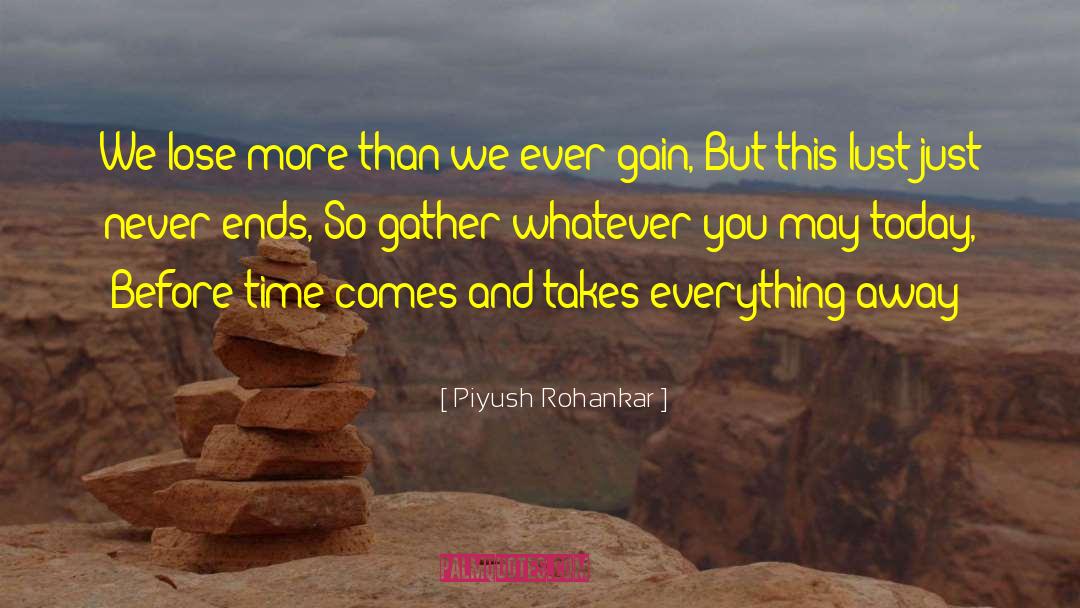 Piyush Rohankar Quotes: We lose more than we
