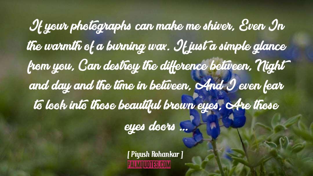 Piyush Rohankar Quotes: If your photographs can make