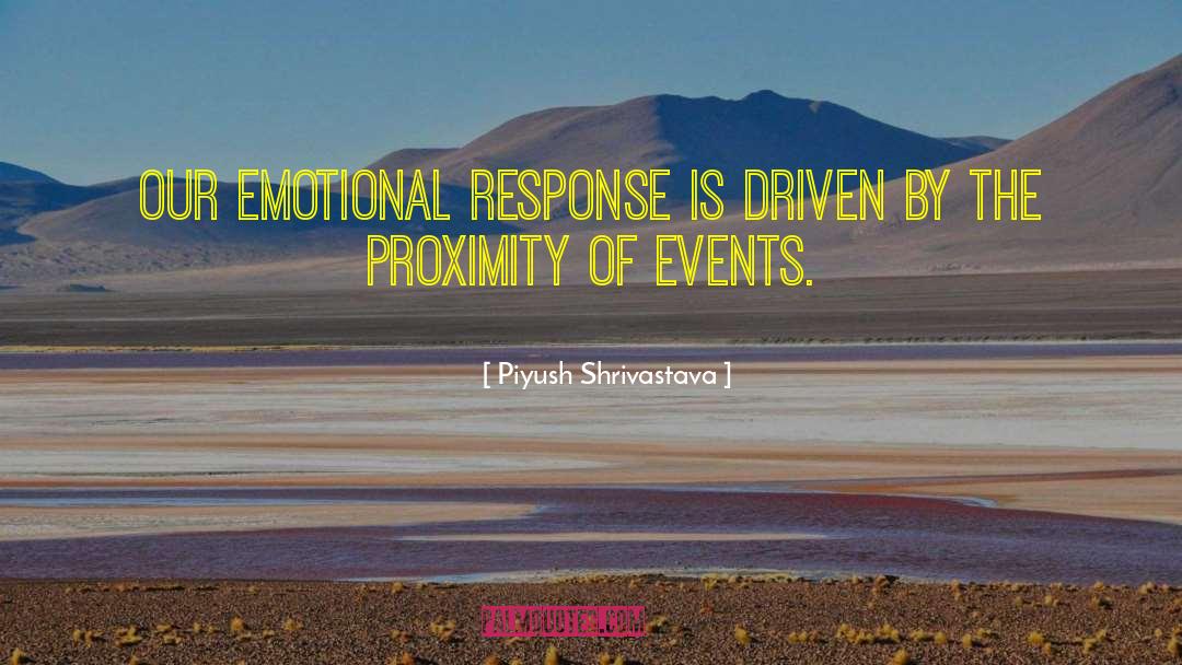 Piyush Shrivastava Quotes: Our emotional response is driven