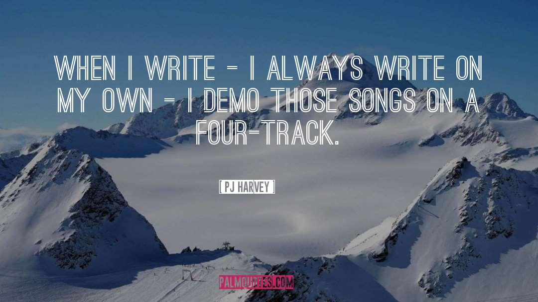 PJ Harvey Quotes: When I write - I