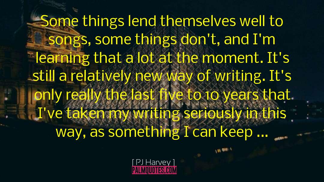 PJ Harvey Quotes: Some things lend themselves well