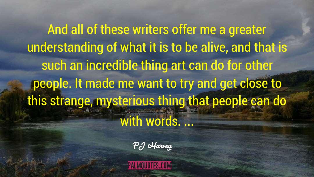 PJ Harvey Quotes: And all of these writers