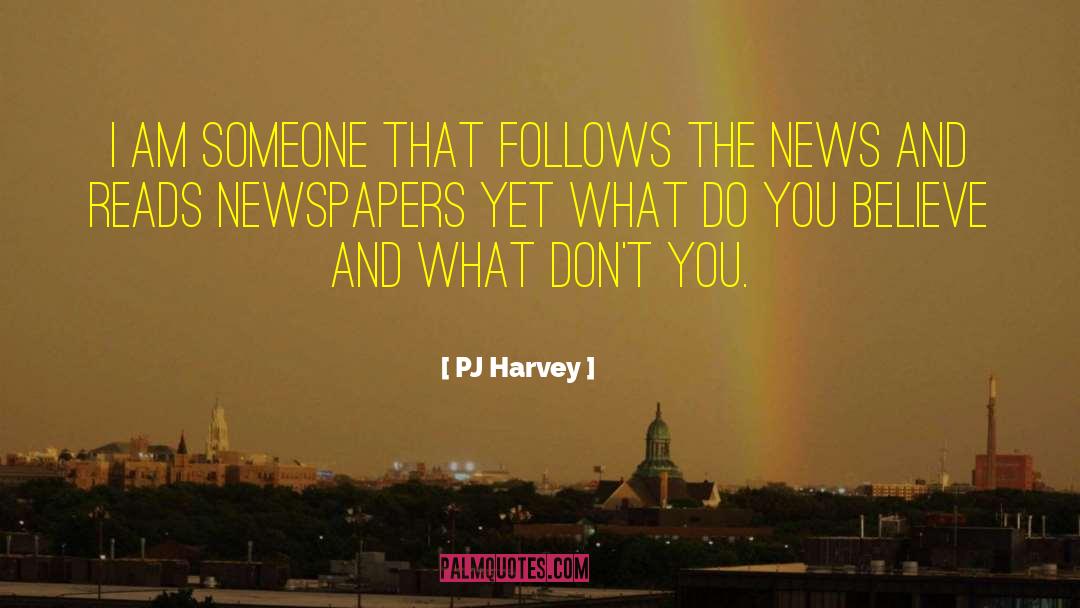 PJ Harvey Quotes: I am someone that follows