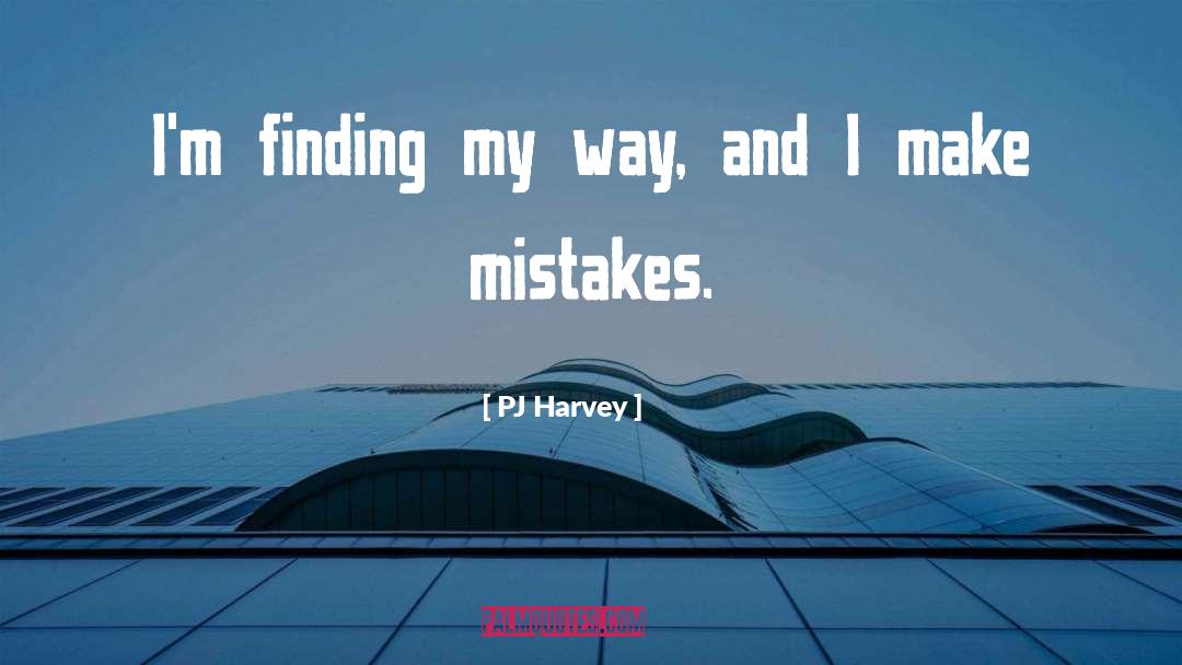 PJ Harvey Quotes: I'm finding my way, and