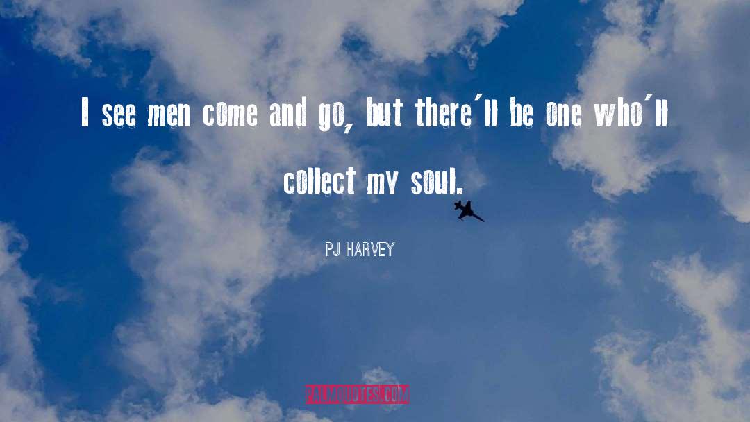 PJ Harvey Quotes: I see men come and