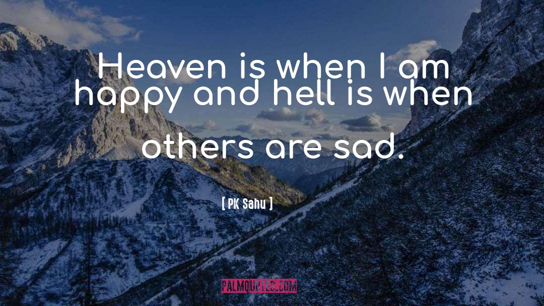 PK Sahu Quotes: Heaven is when I am