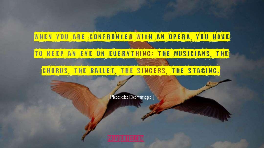 Placido Domingo Quotes: When you are confronted with