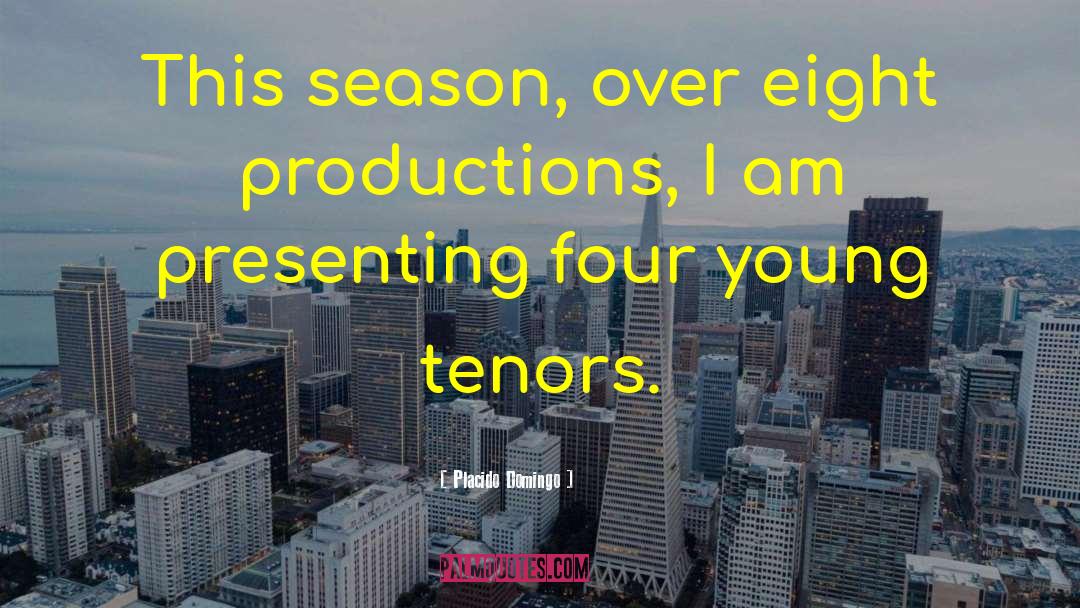 Placido Domingo Quotes: This season, over eight productions,