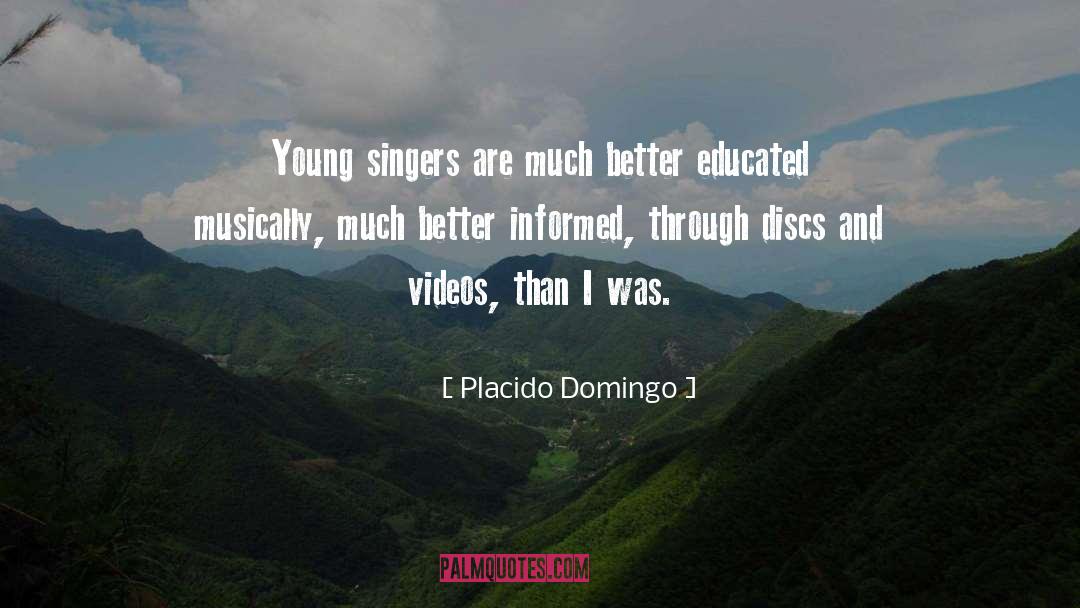 Placido Domingo Quotes: Young singers are much better