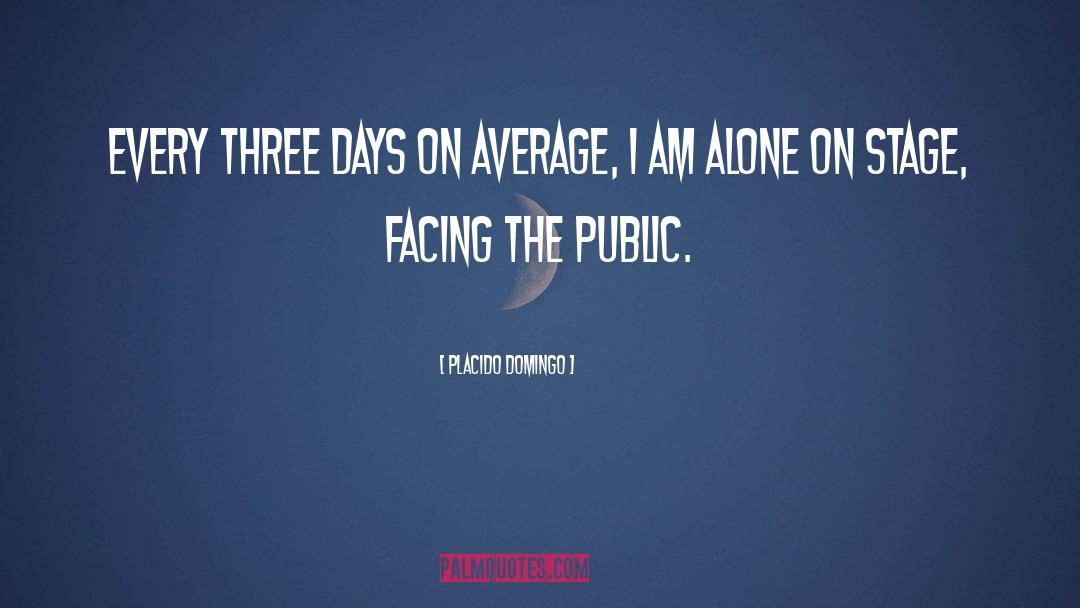 Placido Domingo Quotes: Every three days on average,