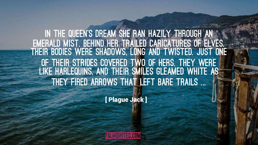 Plague Jack Quotes: In the Queen's dream she