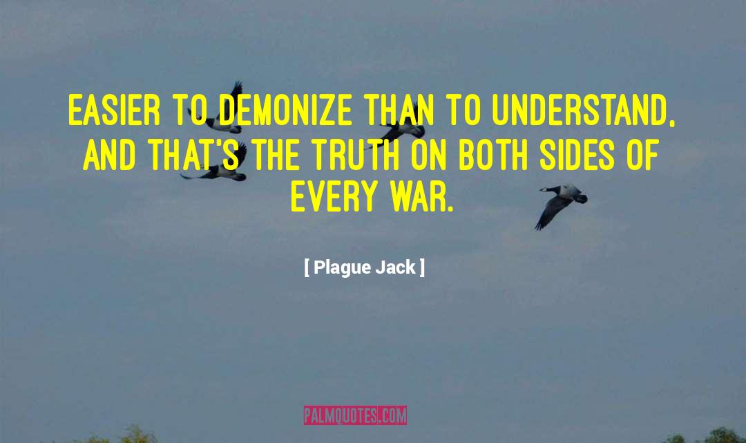 Plague Jack Quotes: Easier to demonize than to
