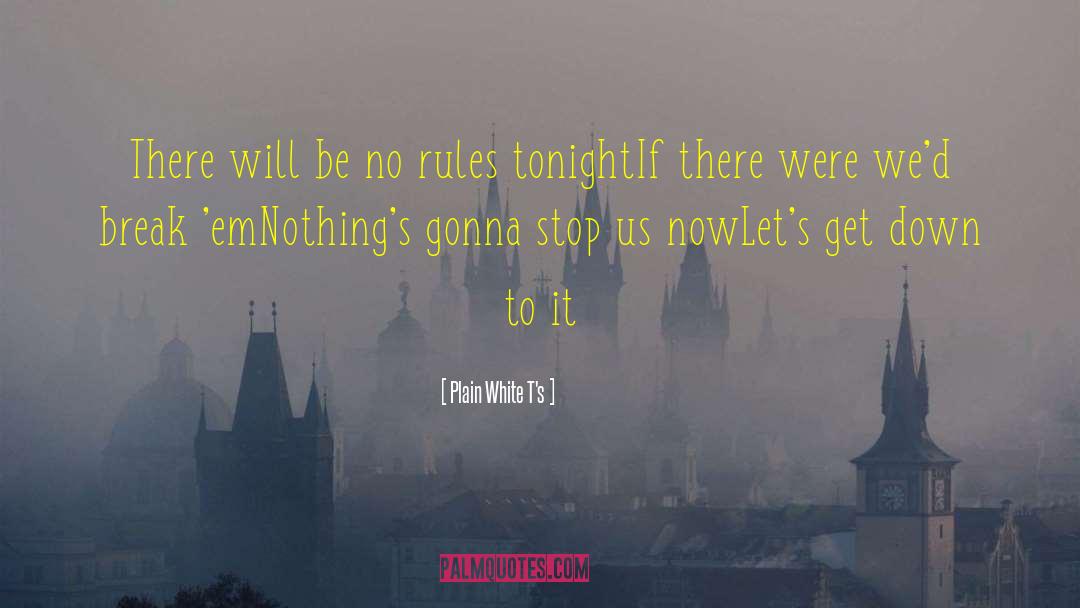 Plain White T's Quotes: There will be no rules