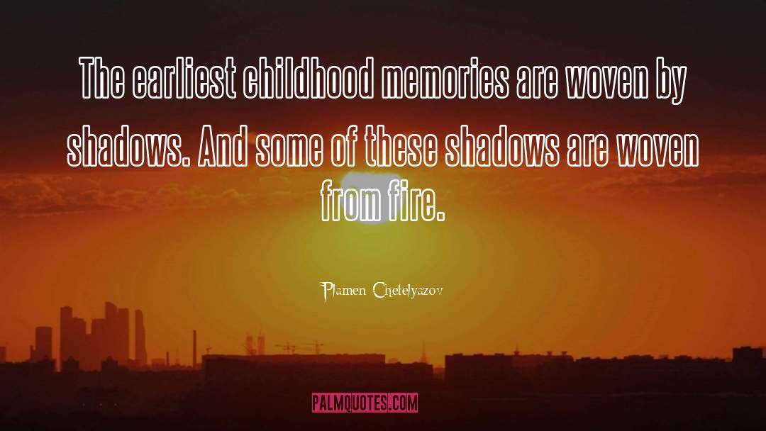 Plamen Chetelyazov Quotes: The earliest childhood memories are