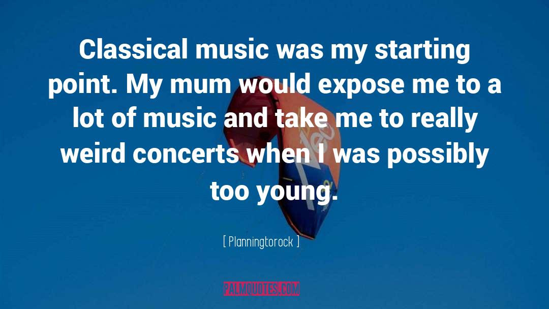 Planningtorock Quotes: Classical music was my starting