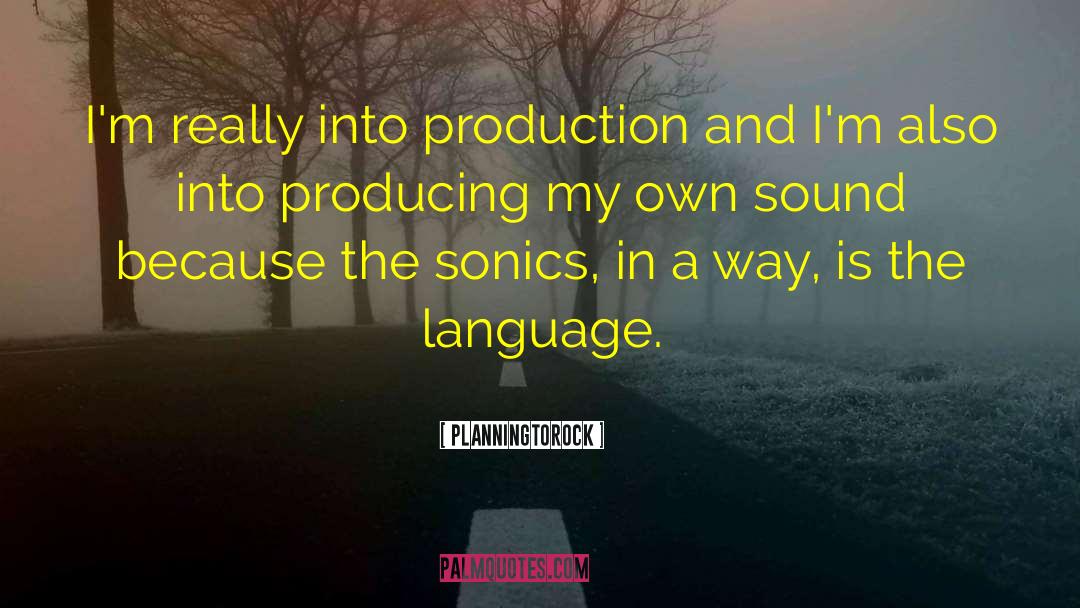 Planningtorock Quotes: I'm really into production and