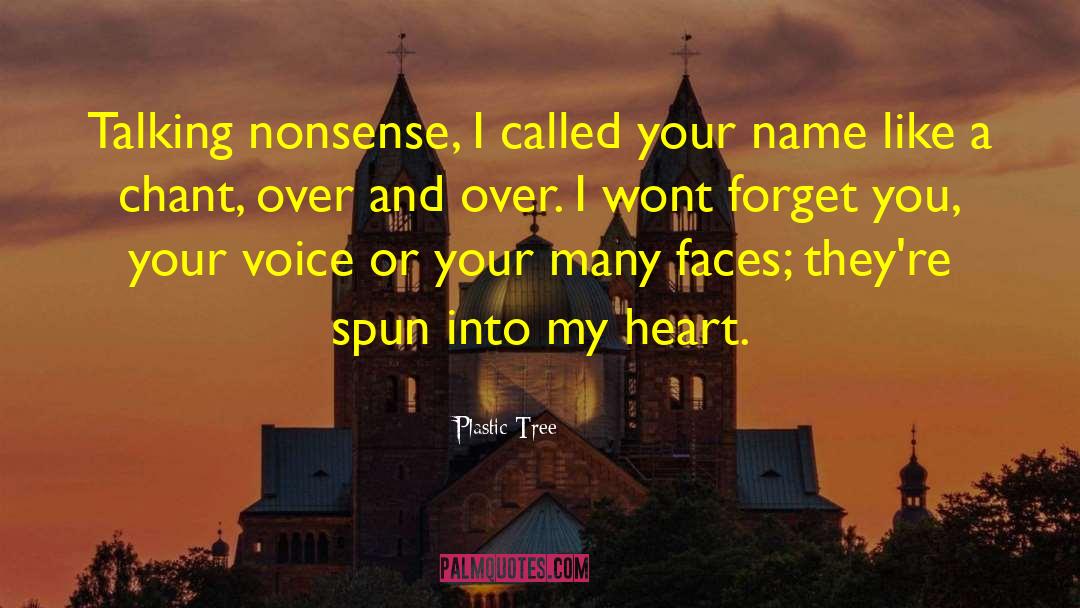 Plastic Tree Quotes: Talking nonsense, I called your