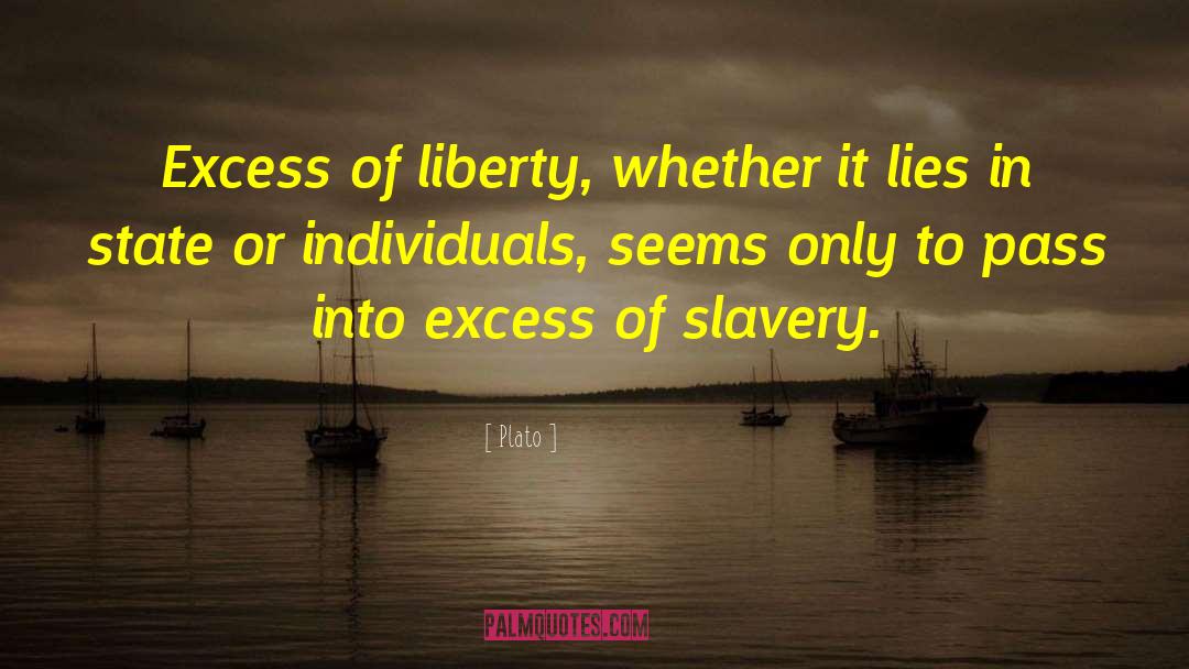 Plato Quotes: Excess of liberty, whether it
