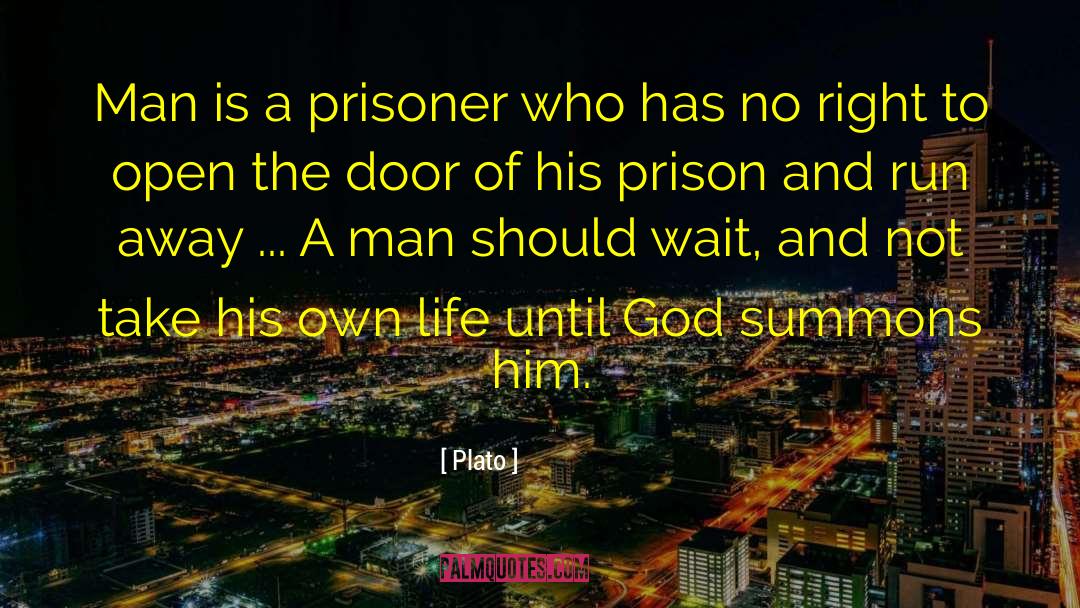 Plato Quotes: Man is a prisoner who