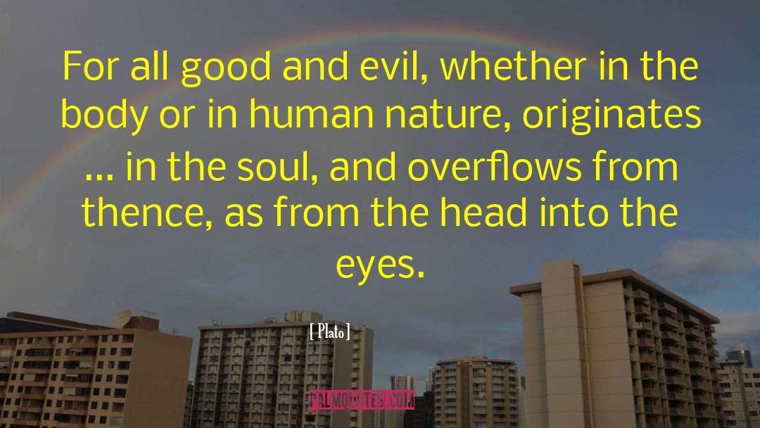 Plato Quotes: For all good and evil,