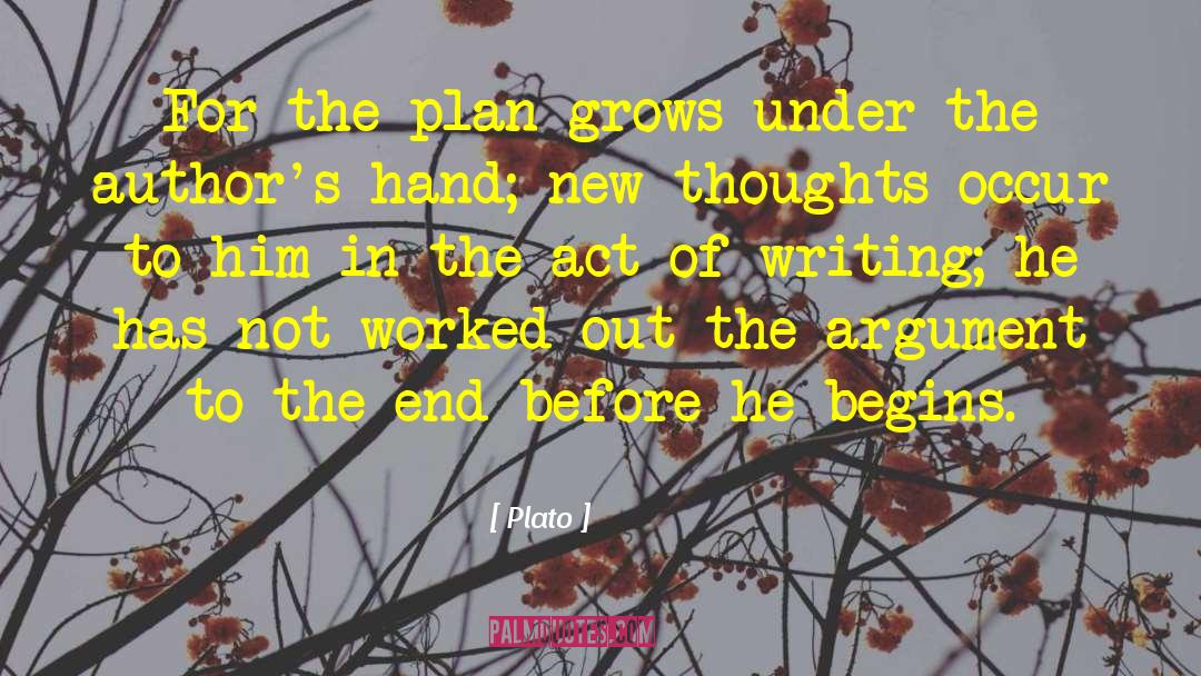 Plato Quotes: For the plan grows under