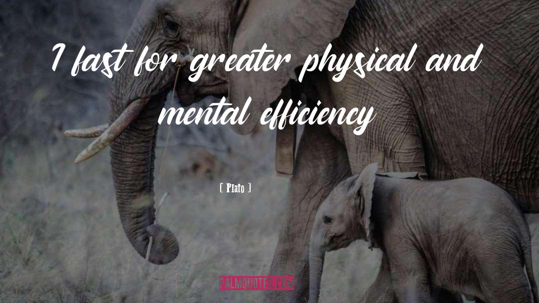 Plato Quotes: I fast for greater physical