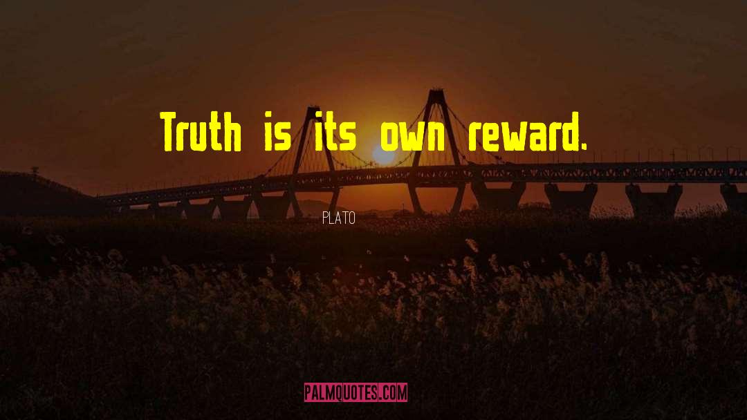 Plato Quotes: Truth is its own reward.