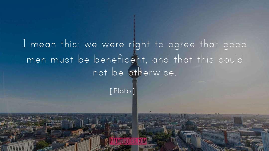 Plato Quotes: I mean this: we were