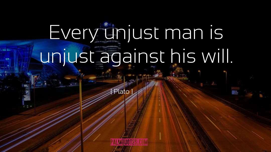Plato Quotes: Every unjust man is unjust