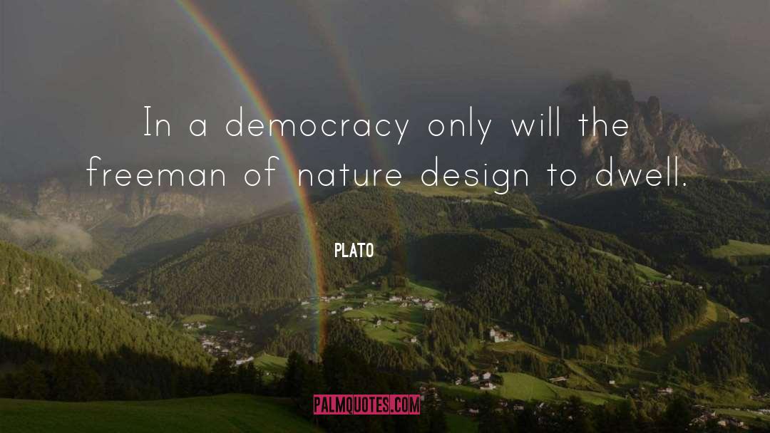 Plato Quotes: In a democracy only will