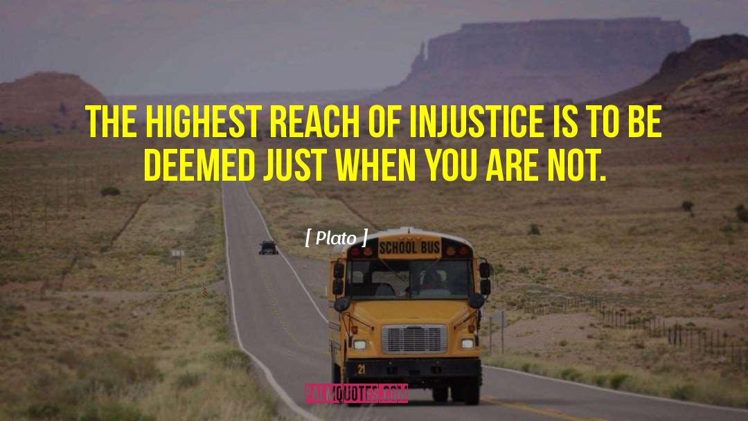 Plato Quotes: The highest reach of injustice