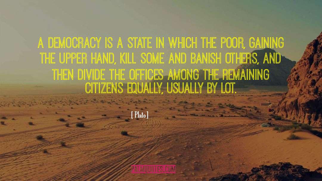 Plato Quotes: A democracy is a state