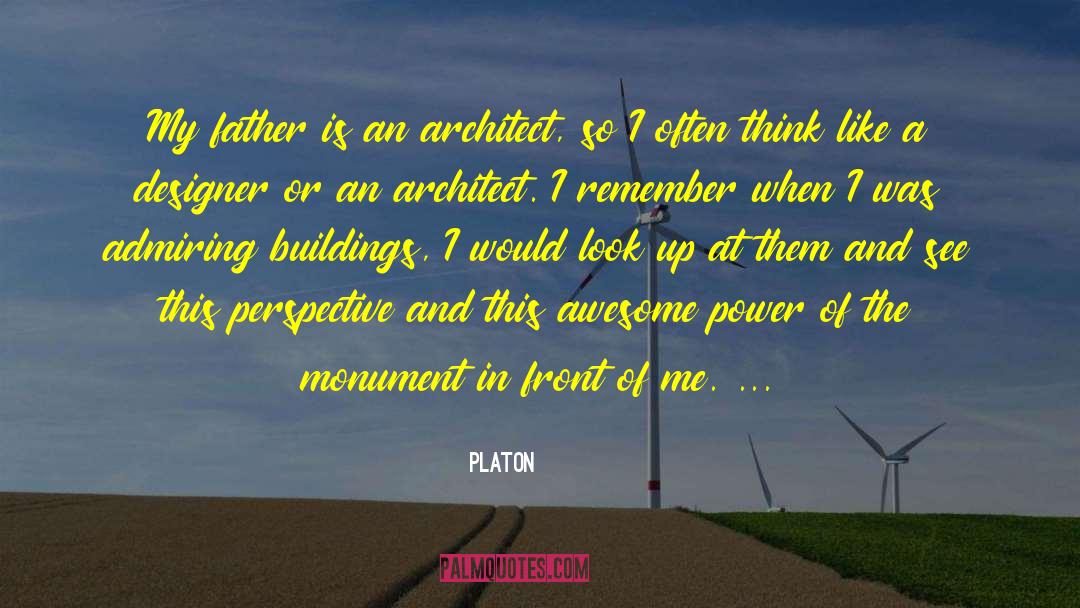 Platon Quotes: My father is an architect,