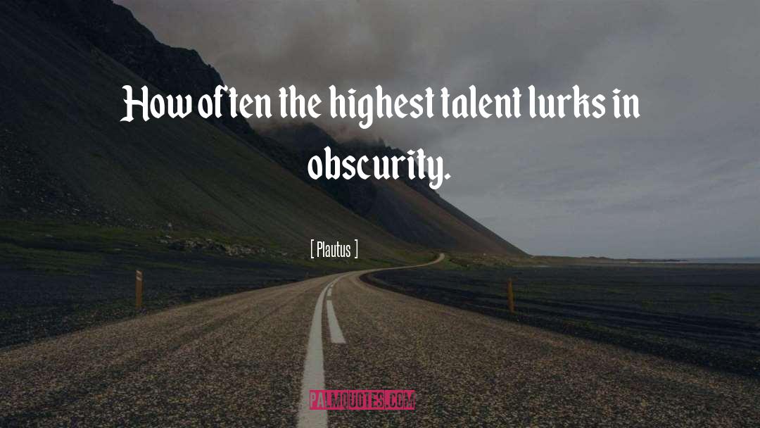 Plautus Quotes: How often the highest talent