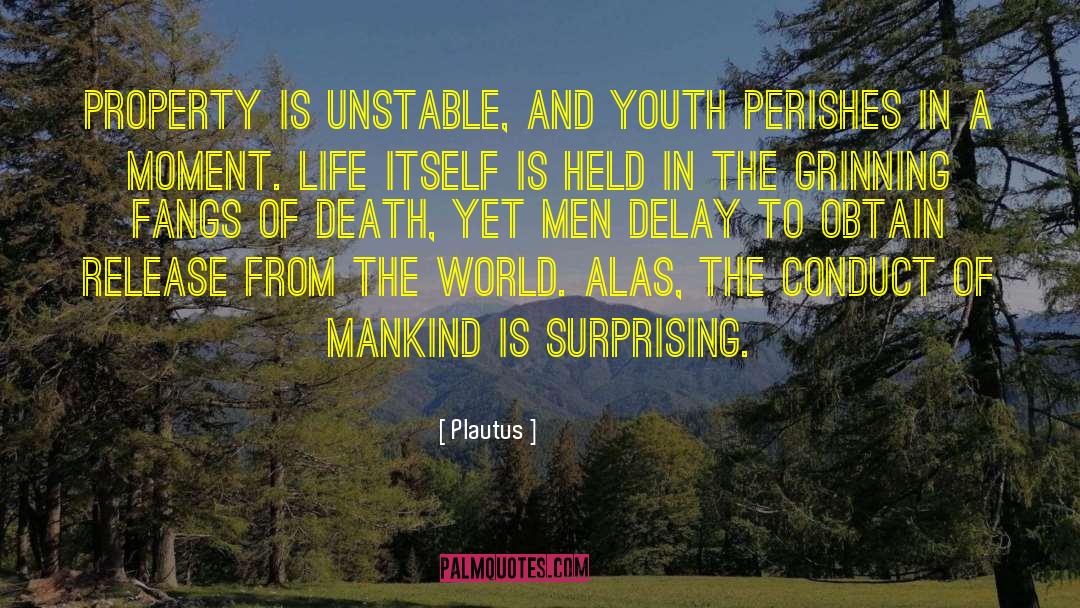 Plautus Quotes: Property is unstable, and youth