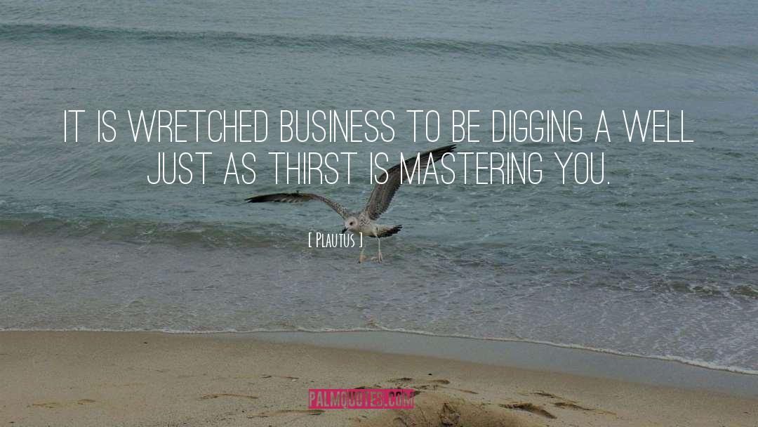 Plautus Quotes: It is wretched business to