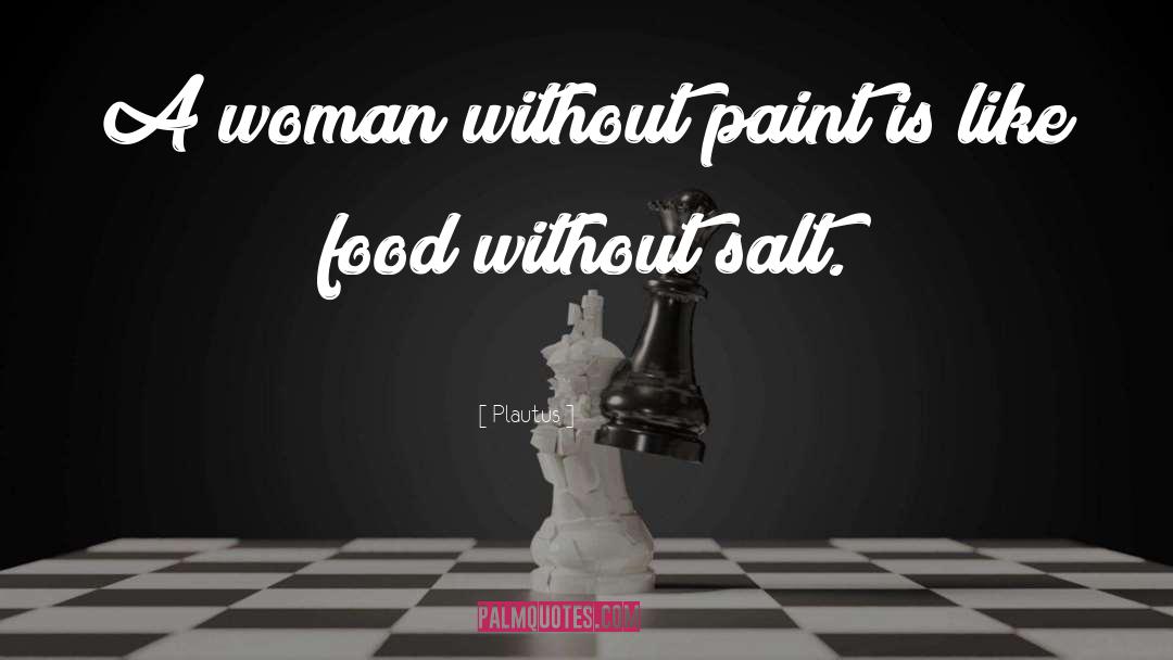 Plautus Quotes: A woman without paint is