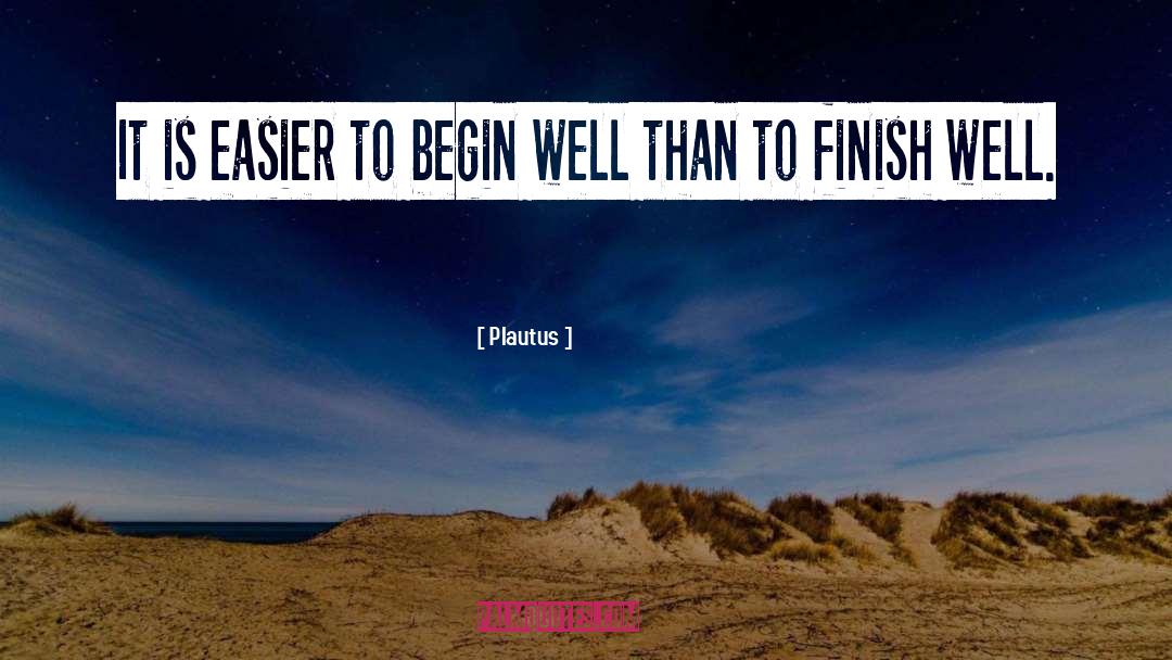 Plautus Quotes: It is easier to begin
