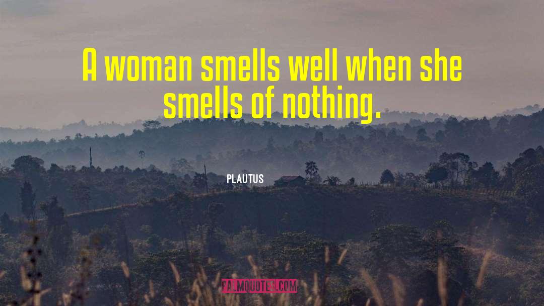 Plautus Quotes: A woman smells well when